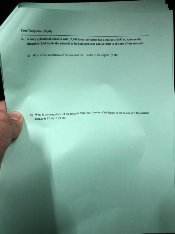 Free Response (18 pts) 3. A long cylindrical solenoid with 10,000 loops per meter has a radius of 0.02 m. Assume the magnetic