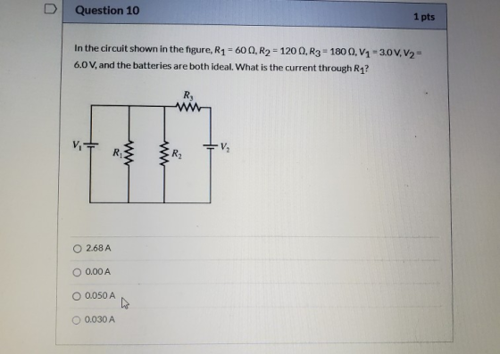 Question 10 1 pts In the circuit shown in the figure, R1 = 60, R2 = 1200, R3 = 1800, V1 -3.0 V, V2 = 6.0 V, and the batteries
