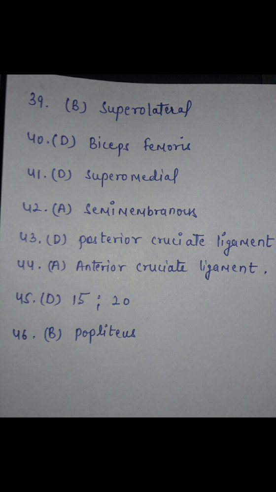 39. (8) Supero lataal 4o (D) riu 1(0) Supero nediaf u2. (A) eNiNeNbranou u3. (D) pos terior cruiaTe tigarent u(A) Anterior cruwai arent. yc, (D) 15; lo 46. (8) popliteu Bicepe fento