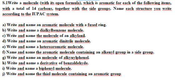 S.Write a molecule (with its open formula), which is aromatic for each of the following items, with a total of 14 carbons, to