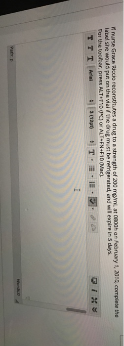 If nurse Grace Riccio reconstitutes a drug to a strength of 200 mg/mL at 0800h on February 1, 2010, complete the label she wo