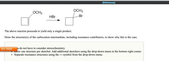 [References] CH3 OCH3 HBr --- Br The above reaction proceeds to yield only a single product. Draw the structure(s) of the car