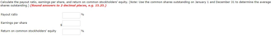 Calculate the payout ratio, earnings per share, and return on common stockholders equity. (Note: Use the common shares outst