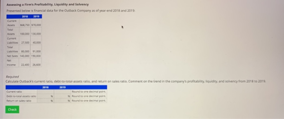 Assessing a Firms Profitability, Liquidity and Solvency Presented below is financial data for the Outback Company as of year