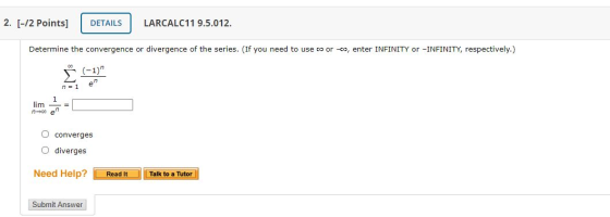 2. [-12 Points] DETAILS LARCALC11 9.5.012. Determine the convergence or divergence of the series. (If you need to use co or c