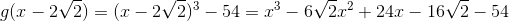 g(x - 2V2) = (1 - 2V2)3 – 54 = 73 - 6V2.1? + 241 – 16V2 - 54