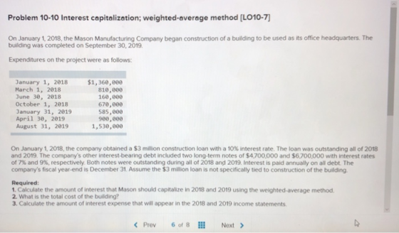 Problem 10-10 Interest capitalization; weighted average method (LO10-7) On January 1, 2018, the Mason Manufacturing Company b