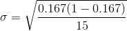 \sigma=\sqrt{\frac{0.167(1-0.167)}{15}}