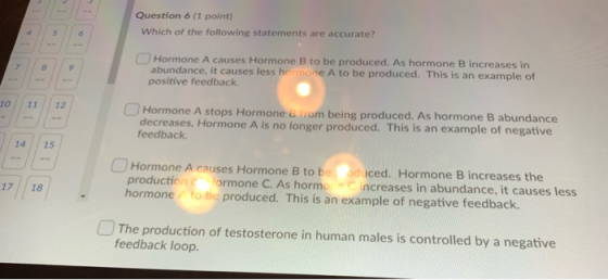 Question 6 (1 point) Which of the following statements are accurate? Hormone A causes Hormone B to be produced. As hormone B