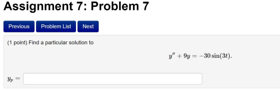 Assignment 7: Problem 7 Previous Problem List Next (1 point) Find a particular solution to y +9y = –30 sin(3t).