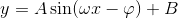 \\y=A\sin(\omega x-\varphi )+B