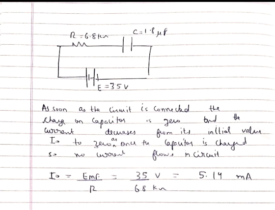 R-6.81 c=18 uf H 444 E =35V As soon. IS as the ciumit is connected the Chay on. the Capacitor zeo and current decuases initia