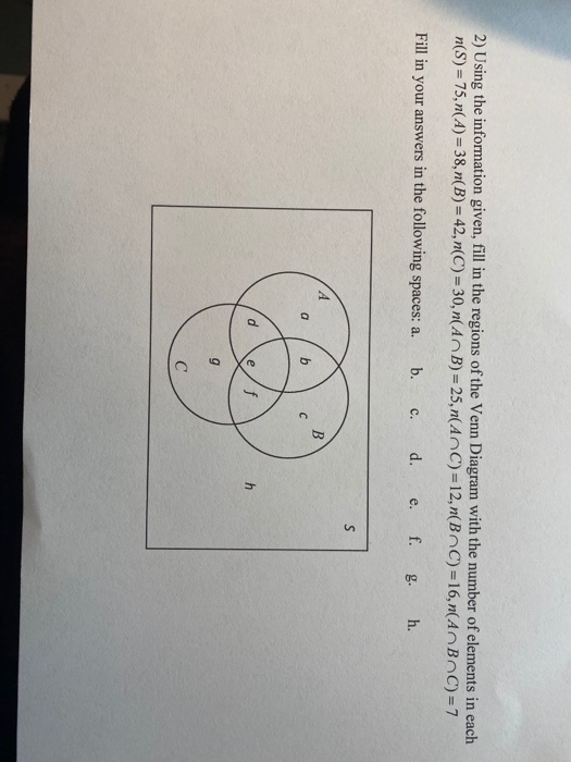 2) Using the information given, fill in the regions of the Venn Diagram with the number of elements in each n(S) = 75, n(A) =