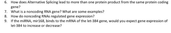 6. How does Alternative splicing lead to more than one protein product from the same protein coding gene? 7. What is a noncod