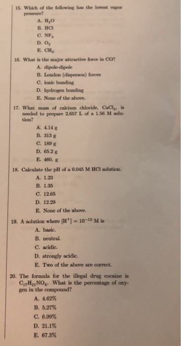 15. Which of the following how the lowest vapor pressure? A. HO B. HCI C. NF D. O, E. CH 16. What is the major attractive for