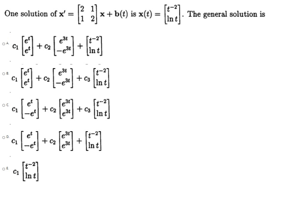One solution of x = The general solution is 2 2 x+ b(e) is x(+) = (47 12 e34 Сі + C2 + ОВ. е“ e3t С1 + C2 + C3 e3t Int et Сі