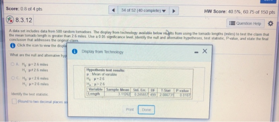 Score: 0 8 of 4 pts < 34 of 52 (40 complete) HW Score: 40.5%, 60.75 of 150 pts % 8.3.12 Question Help A data set includes dat