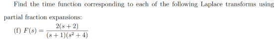 Find the time function corresponding to each of the following Laplace transforms using partial fraction expansions: (f) F(s)-2(s+ 2)