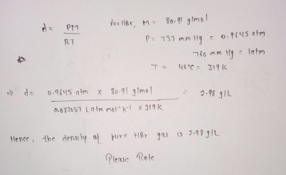 Calculate The Density Of Pure Hydrogen Bromide HBr Gas In Grams Liter At 733 Mm Hg And 46 