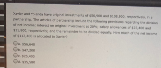 Xavier and Yolanda have original investments of $50,900 and $108,900, respectively, in a partnership. The articles of partner