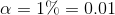 \alpha =1\%=0.01