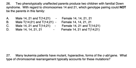 26. Two phenotypically unaffected parents produce two children with familial Down syndrome. With regard to chromosomes 14 and