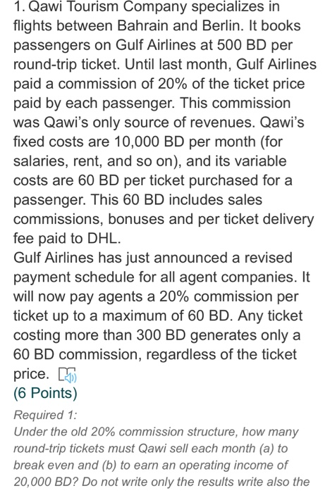 1. Qawi Tourism Company specializes in flights between Bahrain and Berlin. It books passengers on Gulf Airlines at 500 BD per