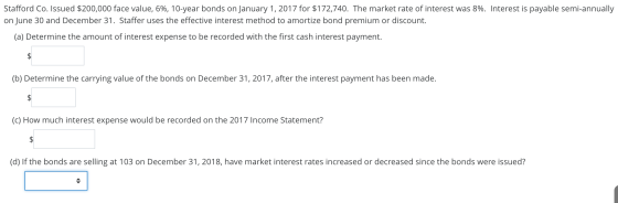 Stafford Co. Issued $200,000 face value, 6%, 10-year bonds on January 1, 2017 for $172,740. The market rate of interest was 8