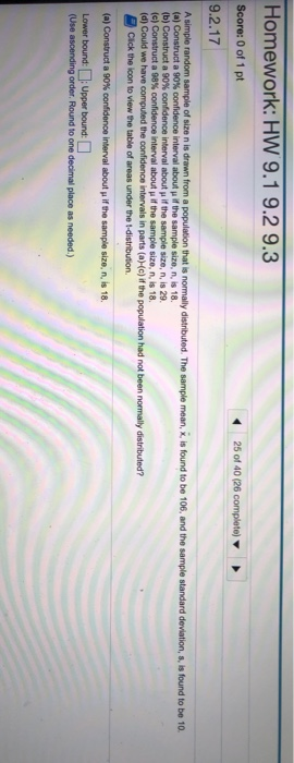 Homework: HW 9.1 9.2 9.3 25 of 40 (26 complete) Score: 0 of 1 pt 9.2.17 A simple random sample of size n is drawn from a popu