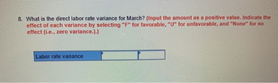 8. What is the direct labor rate variance for March? (Input the amount as a positive value. Indicate the effect of each varia