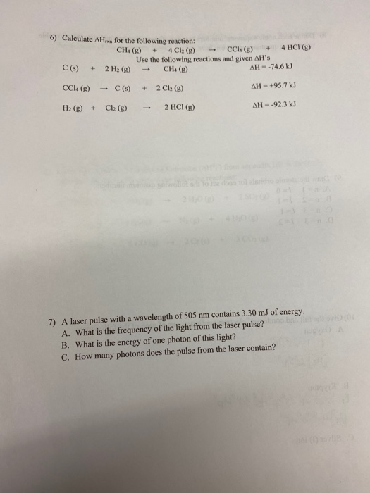 6) Calculate AH for the following reaction: CHA (g) + 4Cl2(g) - CCL () + 4HCI (9) Use the following reactions and given AHs