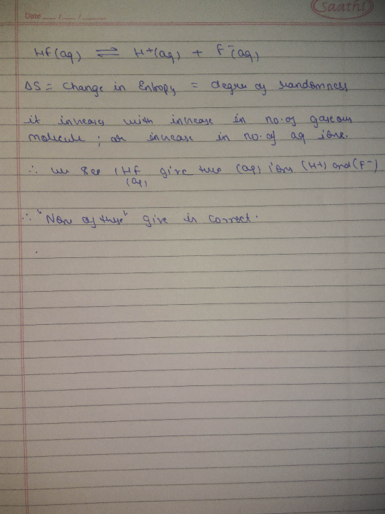 (Saath Hif (aq) + (aq) + frag) AS - Change in Entropy a degree of handomness. it in hears with increase in no os gaseous, mol