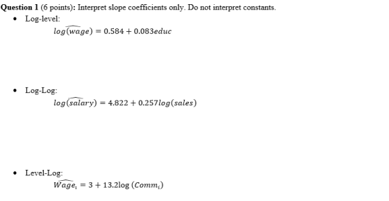 Question 16 points): Interpret slope coefficients only. Do not interpret constants. • Log-level: log(wage) = 0.584 + 0.083edu