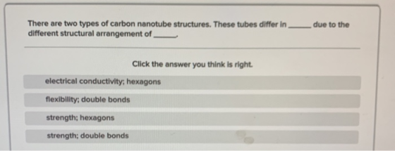 There are two types of carbon nanotube structures. These tubes differ in different structural arrangement of due to the Click