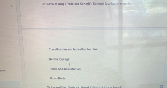 82. Name of Drug (Trade and Generic): Seroquel (quetiapine fumarate) Classification and Indication for Use: Normal Dosage: Ro