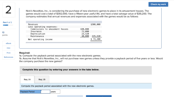 Check my work Nicks Novelties, Inc., is considering the purchase of new electronic games to place in its amusement houses. T