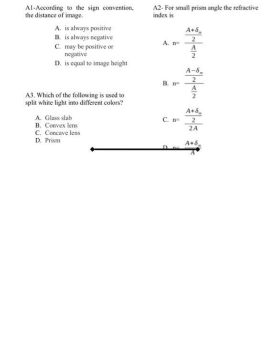 A2- For small prism angle the refractive Al-According to the sign convention, the distance of image. A. is always positive B.
