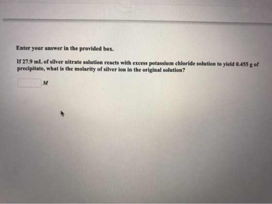 Enter your answer in the provided box. If 27.9 mL of silver nitrate solution reacts with excess potassium chloride solution t