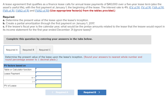 A lease agreement that qualifies as a finance lease calls for annual lease payments of $40,000 over a five-year lease term (a