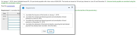 On January 1, 2018, Aaron Unlimited issues 8%, 20-year bonds payable with a face value of $240,000. The bonds are issued at 1