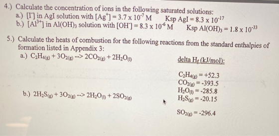4.) Calculate the concentration of ions in the following saturated solutions: a.) [I] in Agl solution with (Agt) = 3.7 x 10-?