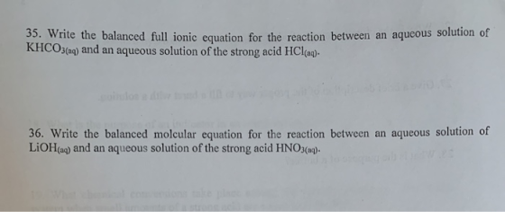 35. Write the balanced full ionic equation for the reaction between an aqueous solution of KHCO3(aq) and an aqueous solution