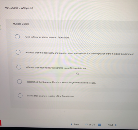 McCulloch v. Maryland Multiple Choice ruled in favor of state-centered federalism. asserted that the necessary and proper cla