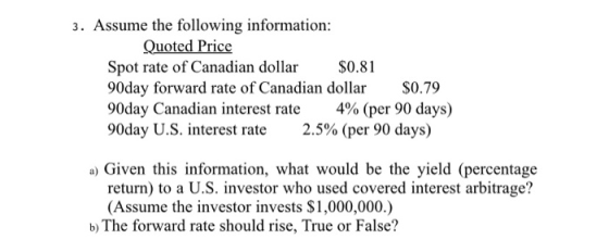 3. Assume the following information: Quoted Price Spot rate of Canadian dollar $0.81 90day forward rate of Canadian dollar $0