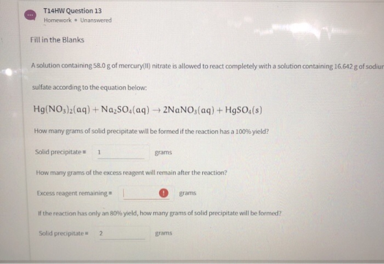 T14HW Question 13 Homework . Unanswered Fill in the Blanks A solution containing 58.0 g of mercury(II) nitrate is allowed to