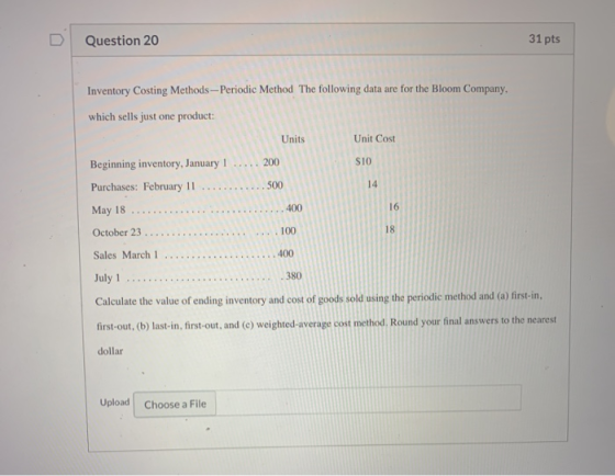Question 20 31 pts Inventory Costing Methods --Periodic Method The following data are for the Bloom Company, which sells just
