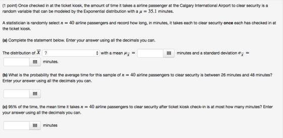 (1 point) Once checked in at the ticket kiosk, the amount of time it takes a airline passenger at the Calgary International A