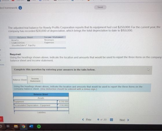 led homework Saved The adjusted trial balance for Rowdy Profits Corporation reports that its equipment had cost $250,000. For