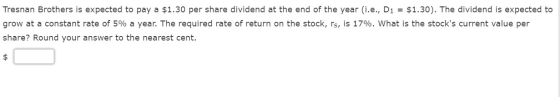 Tresnan Brothers is expected to pay a $1.30 per share dividend at the end of the year (i.e., D1 $1.30). The dividend is expec