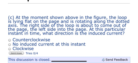 (c) At the moment shown above in the figure, the loop is lying flat on the page and is rotating aľong the dotted axis. The ri